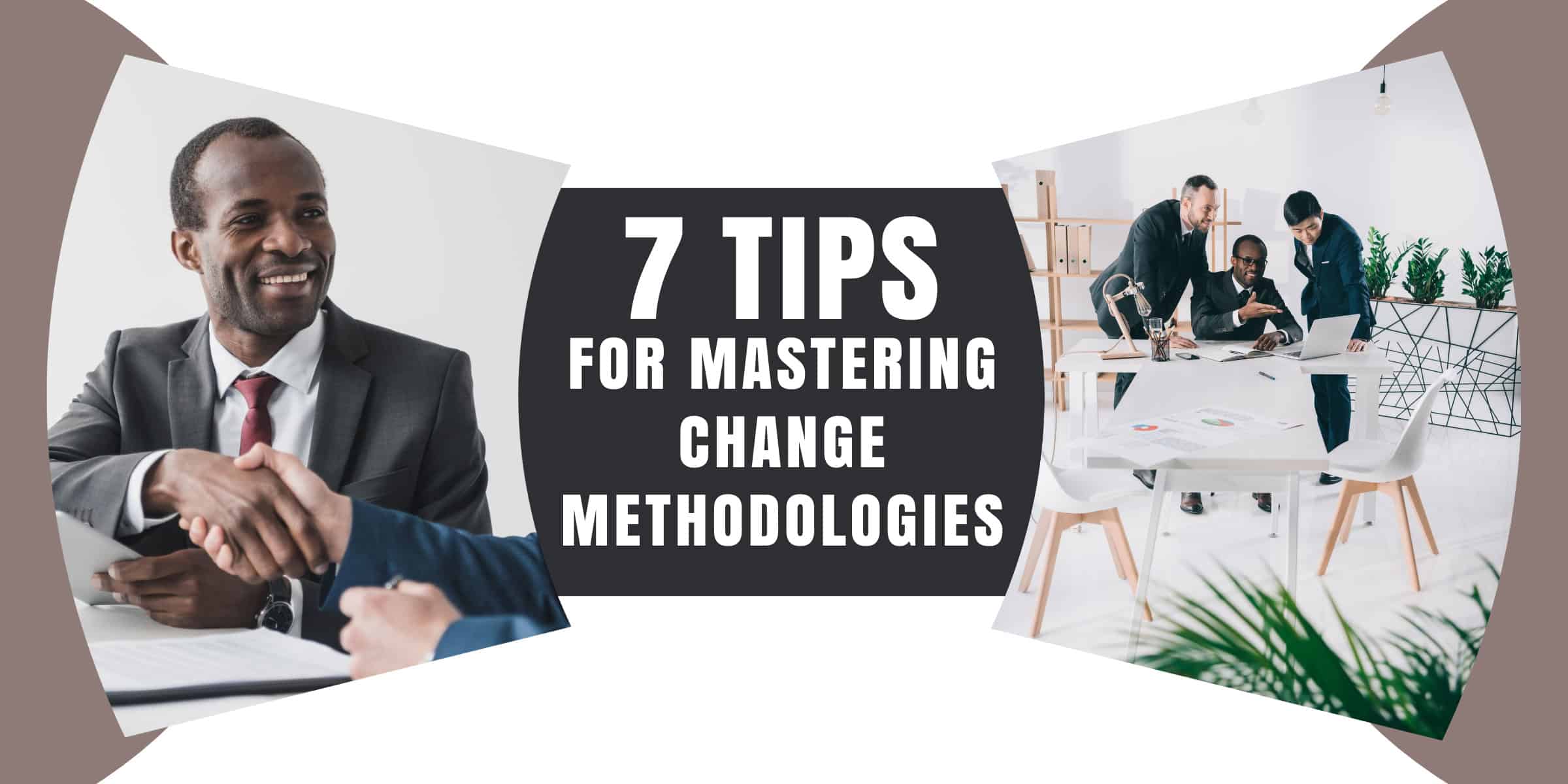 7 tips for mastering change methodologies.